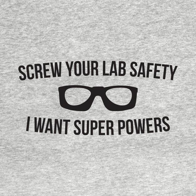 Screw Your Lab Safety I Want Super Powers by RedYolk